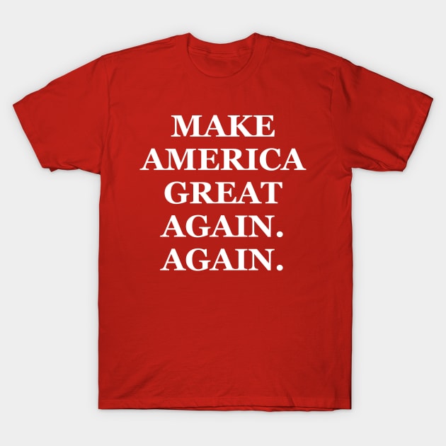 Make America Great Again. Again T-Shirt by TextTees